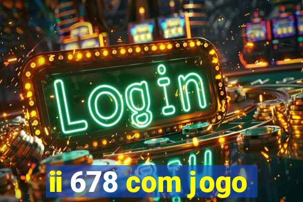 ii 678 com jogo